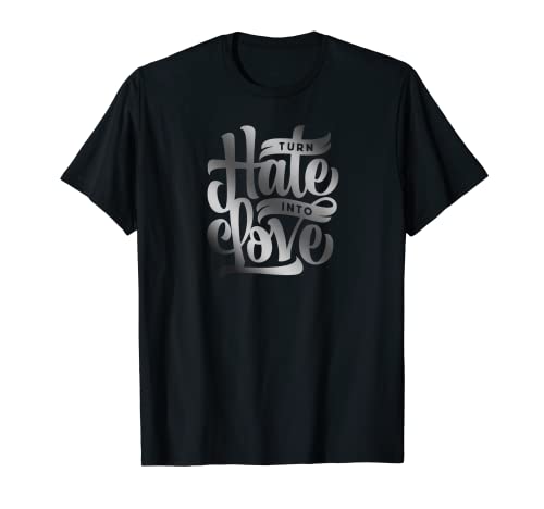 Convierte el odio en amor - Colores de escala gris diseñados Camiseta