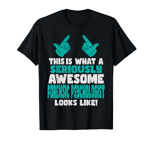 Así es como se ve un psicólogo forense impresionante Camiseta