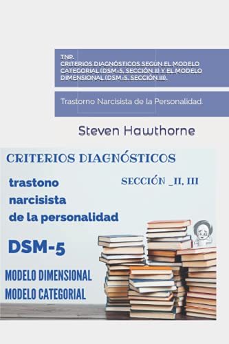 TNP. Criterios diagnósticos según el Modelo Categorial (DSM-5, sección II) y el Modelo Dimensional (DSM-5, sección III).: Trastorno Narcisista de la ... según los modelos categorial y dimensional.)