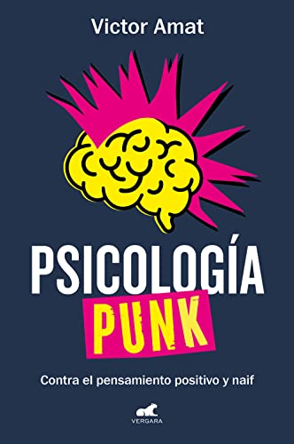 Psicología punk: Contra el pensamiento positivo y naif (Libro práctico)