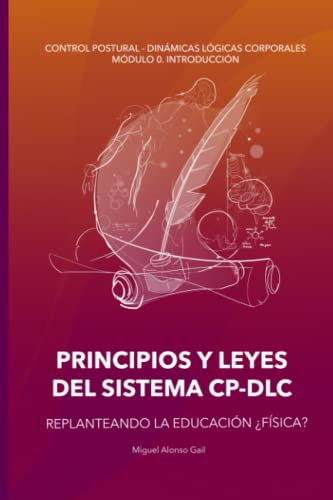 PRINCIPIOS Y LEYES DEL SISTEMA CP-DLC (Versión Amazon): Replanteando la eduación ¿Física? (Curso Control Postural - Dinámicas Lógicas Posturales (CP-DLC))